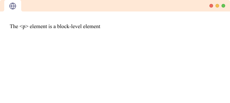 HTML paragraphs are block-level elements <p> tag is a block which takes up the entire horizontal space available